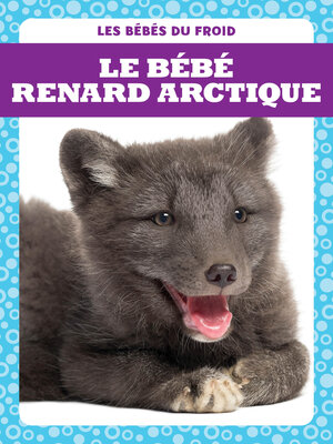 cover image of Le bébé renard arctique (Arctic Fox Kits)